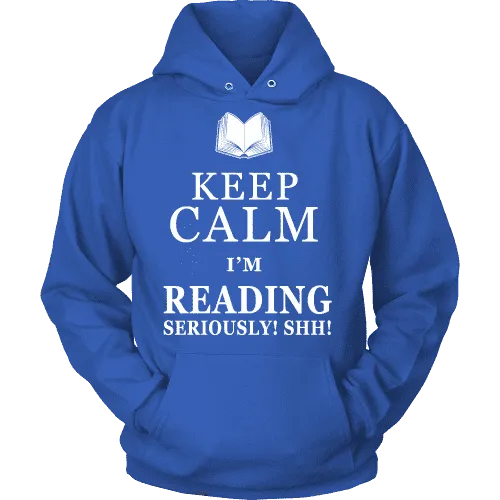 Keep calm i'm reading, seriously! shh! Hoodie